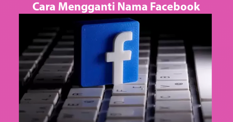 Cara Mengganti Nama Facebook