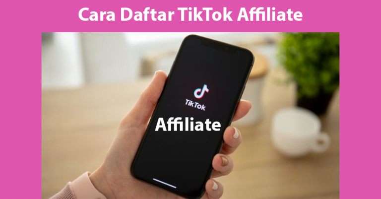 Cara Daftar TikTok Affiliate Untuk Memperoleh Komisi