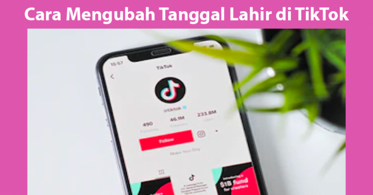 Cara Mengubah Tanggal Lahir di TikTok Terbaru